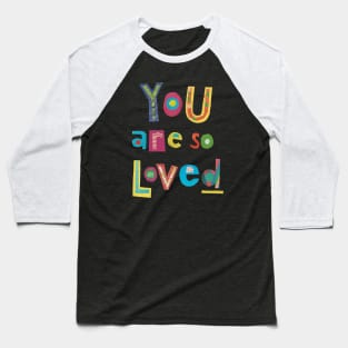 You are so loved Baseball T-Shirt